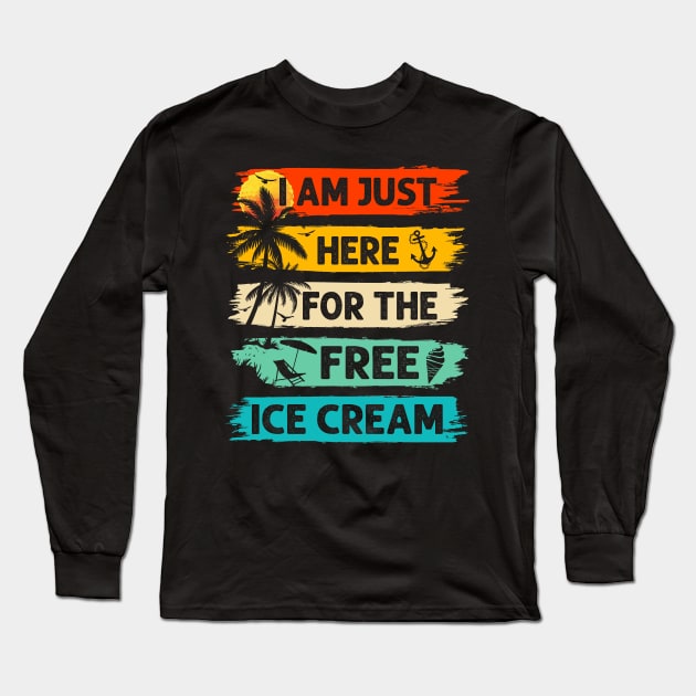 I'm Just Here For The Free Ice Cream Cruise Vacation Long Sleeve T-Shirt by catador design